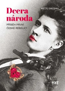 DCERA NÁRODA    PŘÍBĚH PRVNÍ ČESKÉ REBELKY
