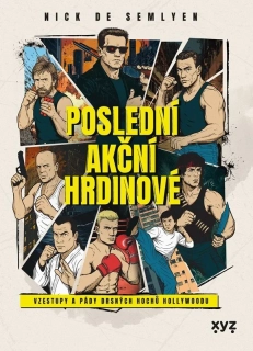 POSLEDNÍ AKČNÍ HRDINOVÉ    ZBRANĚ, KOPY, VÝBUCHY. VÍTEJTE VE ZLATÉ ÉŘE AKČNÍCH FILMŮ!