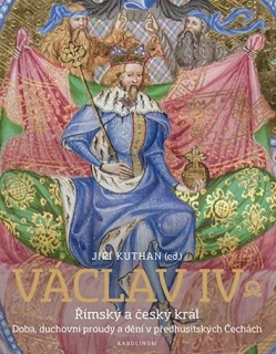 VÁCLAV IV. ŘÍMSKÝ A ČESKÝ KRÁL