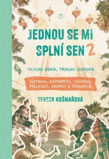 JEDNOU SE MI SPLNÍ SEN 2 - TROCHU DENÍK, TROCHU CESTOPIS VIETNAM, KAMBODŽA, THAJSKO, MALAJSIE, BRUNEJ A SINGAPUR