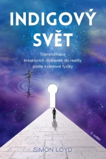 INDIGOVÝ SVĚT - TRANSFORMACE KREATIVNÍCH MYŠLENEK DO REALITY PODLE KVANTOVÉ FYZIKY