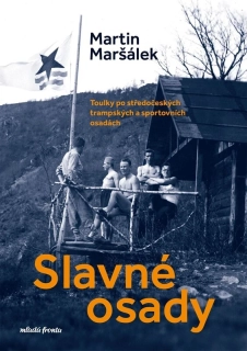 SLAVNÉ OSADY   TOULKY PO STŘEDOČESKÝCH TRAMPSKÝCH A SPORTOVNÍCH OSADÁCH