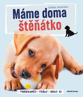 MÁME DOMA ŠTĚŇÁTKO    POROZUMĚJ - PEČUJ - HRAJ SI