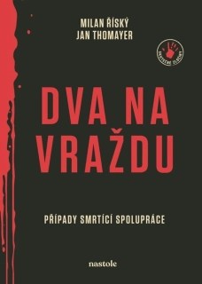 DVA NA VRAŽDU   PŘÍPADY SMRTÍCÍ SPOLUPRÁCE