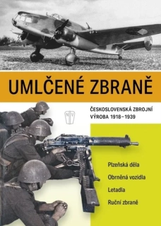 UMLČENÉ ZBRANĚ ČESKOSLOVENSKÁ ZBROJNÍ VÝROBA 1918-1939