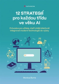 12 STRATEGIÍ PRO KAŽDOU TŘÍDU VE VĚKU AI