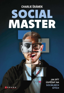 CHARLIE ŠRÁMEK: SOCIAL MASTER    Jak být úspěšný na sociálních sítích