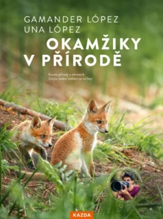 OKAMŽIKY V PŘÍRODĚ - OBJEVTE PŘÍRODU, KTERÁ ZAČÍNÁ HNED ZA VAŠIMI DVEŘMI