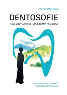 DENTOSOFIE - NAŠE ZUBY JAKO VSTUPNÍ BRÁNA KE ZDRAVÍ