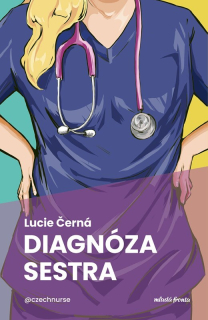 DIAGNÓZA: SESTRA    VŠE O PROFESI VŠEOBECNÉ SESTRY – S NADSÁZKOU A BEZ NARKÓZY