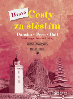HRAVÉ CESTY ZA ŠTĚSTÍM   DÁNSKO, PERU, BALI