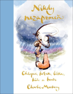 CHLAPEC, KRTEK, LIŠKA, KŮŇ A BOUŘE: NIKDY NEZAPOMEŇ