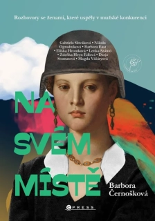 NA SVÉM MÍSTĚ...ROZHOVORY SE ŽENAMI, KTERÉ USPĚLY V MUŽSKÉ KONKURENCI