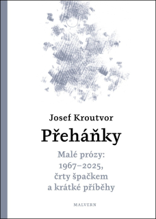 PŘEHÁŇKY - MALÉ PRÓZY: 1967 - 2025, ČRTY ŠPAČKEM A JINÉ PŘÍBĚHY