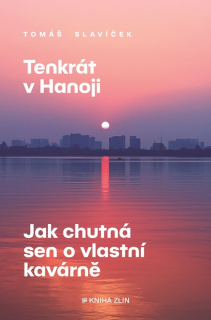 TENKRÁT V HANOJI: JAK CHUTNÁ SEN O VLASTNÍ KAVÁRNĚ