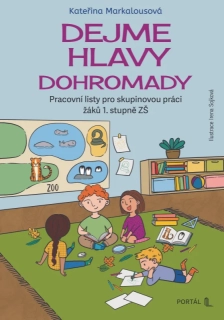 DEJME HLAVY DOHROMADY   PRACOVNÍ LISTY PRO SKUPINOVOU PRÁCI ŽÁKŮ 1. STUPNĚ ZŠ