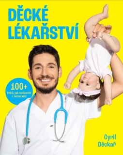 DĚCKÉ LÉKAŘSTVÍ - 100+ TRIKŮ, JAK NESKONČIT V NEMOCNICI