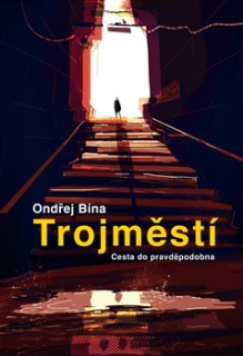 TROJMĚSTÍ: CESTA DO PRAVDĚPODOBNA
