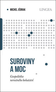SUROVINY A MOC - GEOPOLITIKA NEROSTNÉHO BOHATSTVÍ
