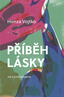 PŘÍBĚH LÁSKY - JAK A PROČ MILUJEME