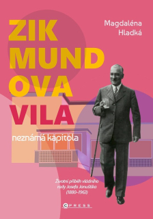 ZIKMUNDOVA VILA: NEZNÁMÁ KAPITOLA   ŽIVOTNÍ PŘÍBĚH VLÁDNÍHO RADY JOSEFA JANUŠTÍKA (1880–1963)
