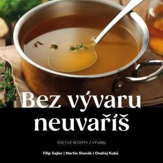 BEZ VÝVARU NEUVAŘÍŠ