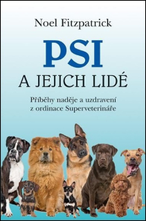 PSI A JEJICH LIDÉ - PŘÍBĚHY NADĚJE A UZDRAVENÍ Z ORDINACE SUPERVETERINÁŘE