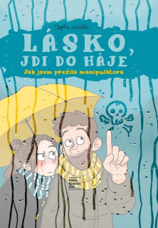 LÁSKO, JDI DO HÁJE   JAK JSEM PŘEŽILA MANIPULÁTORA