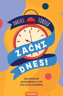 ZAČNI DNES! - JAK PŘEKONAT PROKRASTINACI