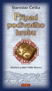 PŘÍPAD PODIVNÉHO HROBU 3 ZLOČINCI A OBĚTI VELKÉ MORAVY