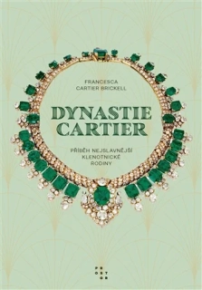 DYNASTIE CARTIER - ŘÍBĚH NEJSLAVNĚJŠÍ KLENOTNICKÉ RODINY