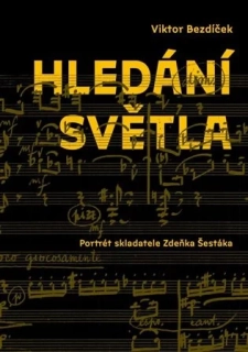 HLEDÁNÍ SVĚTLA. PORTRÉT SKLADATELE ZDEŇKA ŠESTÁKA