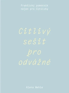 CITLIVÝ SEŠIT PRO ODVÁŽNÉ - PRAKTICKÝ POMOCNÍK NEJEN PRO CITLIVKY