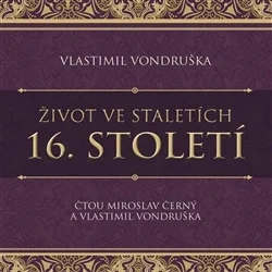 CD ŽIVOT VE STALETÍCH – 16. STOLETÍ