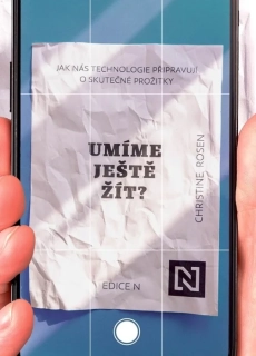 UMÍME JEŠTĚ ŽÍT?   JAK NÁS TECHNOLOGIE PŘIPRAVUJÍ O SKUTEČNÉ PROŽITKY