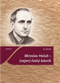MIROSLAV HOLUB – (NEJEN) ČESKÝ BÁSNÍK
