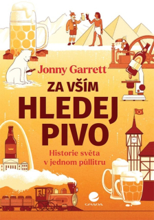 ZA VŠÍM HLEDEJ PIVO     historie světa v jednom půllitru