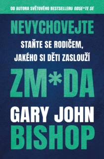 NEVYCHOVEJTE ZM*DA: STAŇTE SE RODIČEM,  JAKÉHO SI DĚTI ZASLOUŽÍ