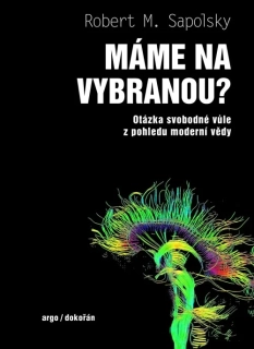 MÁME NA VYBRANOU? - OTÁZKA SVOBODNÉ VŮLE Z POHLEDU MODERNÍ VĚDY