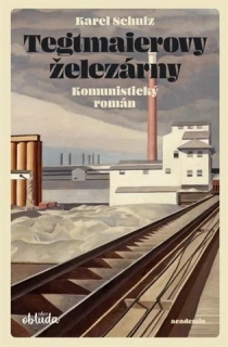 TEGTMAIEROVY ŽELEZÁRNY - KOMUNISTICKÝ ROMÁN