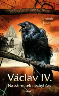 VÁCLAV IV. - NA ZÁRMUTEK NEZBYL ČAS 11 LUCEMBURSKÁ SÁGA