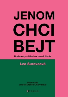 JENOM CHCI BEJT   ROZHOVORY S LIDMI NA HRANĚ ŽIVOTA
