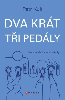 DVA KRÁT TŘI PEDÁLY    SKORO VŠECHNO, CO JSTE CHTĚLI VĚDĚT O AUTOŠKOLE, ALE BÁLI JSTE SE ZEPTAT