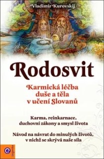 RODOSVIT/KARMICKÁ LÉČBA DUŠE A TĚLA V UČENÍ SLOVANŮ