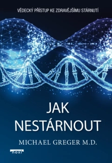 JAK NESTÁRNOUT -  VĚDECKÝ PŘÍSTUP KE ZDRAVĚJŠÍMU STÁRNUTÍ