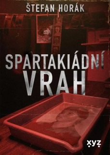 SPARTAKIÁDNÍ VRAH    PŘÍBĚH INSPIROVANÝ SKUTEČNÝM PŘÍPADEM JIŘÍHO STRAKY