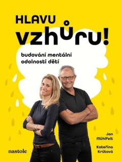 HLAVU VZHŮRU!    BUDOVÁNÍ MENTÁLNÍ ODOLNOSTI DĚTÍ