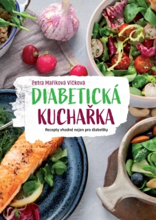DIABETICKÁ KUCHAŘKA - RECEPTY VHODNÉ NEJEN PRO DIABETIKY