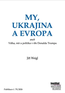 MY, UKRAJINA A EVROPA ANEB VÁLKA, MÍR A POLITIKA V ÉŘE DONALDA TRUMPA