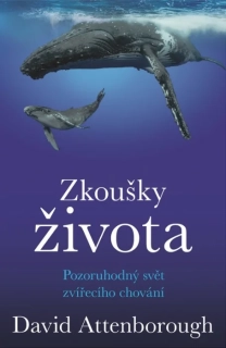 ZKOUŠKY ŽIVOTA - POZORUHODNÝ SVĚT ZVÍŘECÍHO CHOVÁNÍ